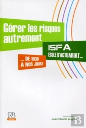 Gerer Les Risques Autrement - Isfa, Ecole D'Acturariat, De 1930 A Nos Jours