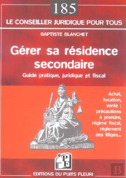 Bertrand.pt - Gerer Sa Residence Secondaire ; Achat, Location, Vente : Precautions A Prendre, Regime Fiscal, Reglement Des Litiges