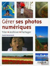 Gérer Ses Photos Numériques ; Trier, Archiver, Partager
