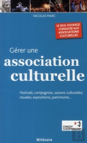 Gérer Une Association Culturelle ; Festivals, Compagnies, Saisons Culturelles, Musées, Expositions, Patrimoine...