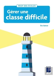 Gérer Une Classe Difficile ; Cycles 2 Et 3