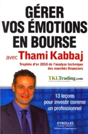Gerer Vos Emotions En Bourse Avec Thami Kabbaj - 13 Lecons Pour Investir Comme Un Professionnel