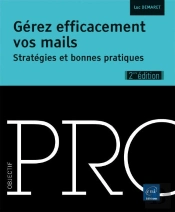 Gérez Efficacement Vos Mails ; Stratégies Et Bonnes Pratiques (2e Édition)