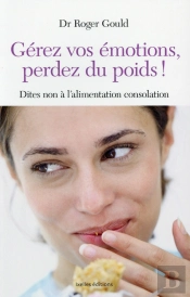 Gérez Vos Émotions, Perdez Du Poids ! Dites Non À L'Alimentation Consolation
