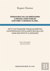 Geriadurig Gallek-Brezhonek A Droioù-Lavar Poblek Dastumet E Skridoù Klasel / Petit Dictionnaire Français-Breton D'Expressions Populaires Recueillies Dans Des Écrits Classiques (4e Édition)