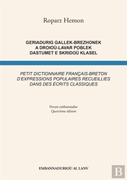 Bertrand.pt - Geriadurig Gallek-Brezhonek A Droioù-Lavar Poblek Dastumet E Skridoù Klasel / Petit Dictionnaire Français-Breton D'Expressions Populaires Recueillies Dans Des Écrits Classiques (4e Édition)