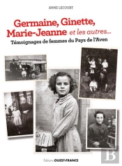 Germaine, Ginette, Marie-Jeanne Et Les Autres... ; Témoignages De Femmes Du Pays De L'Aven