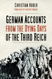 German Accounts From The Dying Days Of The Third Reich