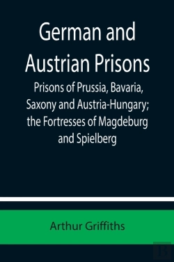 Bertrand.pt - German And Austrian Prisons; Prisons Of Prussia, Bavaria, Saxony And Austria-Hungary; The Fortresses Of Magdeburg And Spielberg