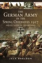 German Army In The Spring Offensives 1917: Arras, Aisne And Champagne