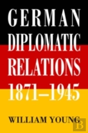 German Diplomatic Relations 1871-1945