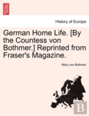 German Home Life. (By The Countess Von Bothmer.) Reprinted From Fraser'S Magazine.