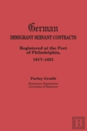 German Immigrant Servant Contracts. Registered At The Port Of Philadelphia, 1817-1831