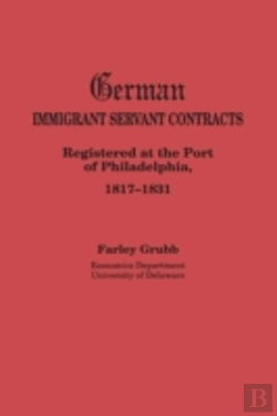 Bertrand.pt - German Immigrant Servant Contracts. Registered At The Port Of Philadelphia, 1817-1831