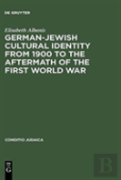 German-Jewish Cultural Identity From 1900 To The Aftermath Of The First World War