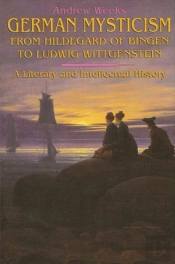German Mysticism From Hildegard Of Bingen To Ludwig Wittgenstein