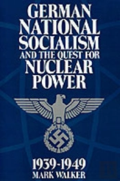German National Socialism And The Quest For Nuclear Power, 1939â€“49