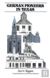 German Pioneers In Texas: A Brief History Of Their Hardships, Struggles And Achievements