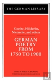 German Poetry From 1750 To 1900: Goethe, Holderlin, Nietzsche And Others