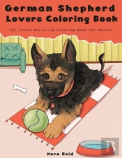 German Shepherd Lovers Coloring Book - The Stress Relieving Dog Coloring Book For Adults