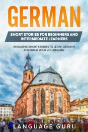 German Short Stories For Beginners And Intermediate Learners