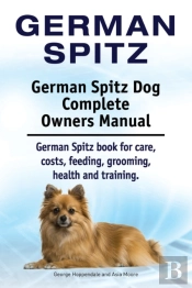 German Spitz. German Spitz Dog Complete Owners Manual. German Spitz Book For Care, Costs, Feeding, Grooming, Health And Training.