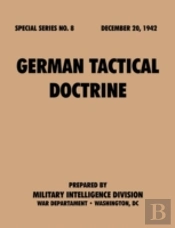 German Tactical Doctrine (Special Series, No. 8)