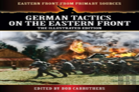 German Tactics On The Eastern Front - The Illustrated Edition