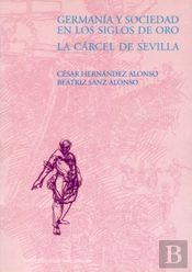 Germanía Y Sociedad En Los Siglos De Oro. La Cárcel De Sevilla