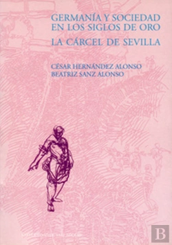 Bertrand.pt - Germanía Y Sociedad En Los Siglos De Oro. La Cárcel De Sevilla
