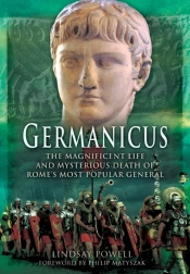 Germanicus: The Magnificent Life And Mysterious Death Of Rome'S Most Popular General