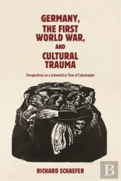 Germany, The First World War, And Cultural Trauma