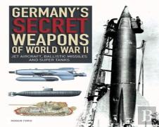 Germany'S Secret Weapons Of World War Ii