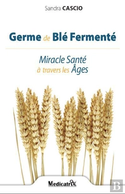 Bertrand.pt - Germe De Blé Fermenté ; Miracle Santé À Travers Les Âges