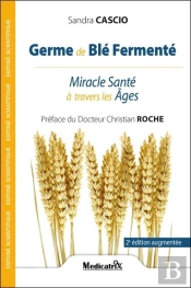 Germe De Ble Fermente - Miracle Sante A Travers Les Ages