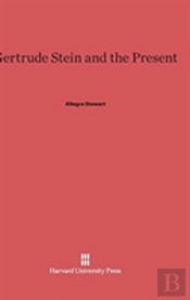Gertrude Stein And The Present