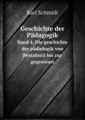 Geschichte Der Padagogik Band 4. Die Geschichte Der Padadogik Von Pestalozzi Bis Zur Gegenwart