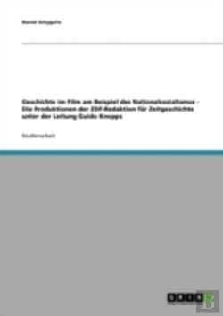 Bertrand.pt - Geschichte Im Film Am Beispiel Des Nationalsozialismus - Die Produktionen Der Zdf-Redaktion Fur Zeitgeschichte Unter Der Leitung Guido Knopps