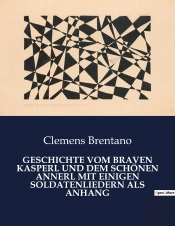 Geschichte Vom Braven Kasperl Und Dem Schonen Annerl Mit Einigen Soldatenliedern Als Anhang