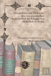 Geschichten Und Lieder Aus Den Neu-Aramaischen Handschriften Der Koeniglichen Bibliothek Zu Berlin