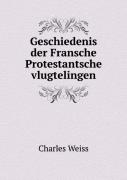 Geschiedenis Der Fransche Protestantsche Vlugtelingen