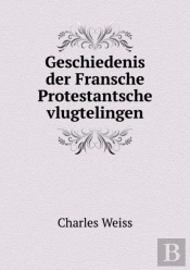 Geschiedenis Der Fransche Protestantsche Vlugtelingen