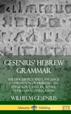 Bertrand.pt - Gesenius' Hebrew Grammar: The Linguistics And Language Composition Of Hebrew - Its Etymology, Syntax, Tones, Verbs And Conjugation (Hardcover)