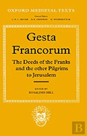 Gesta Francorum Et Aliorum Hierosolimitanorum