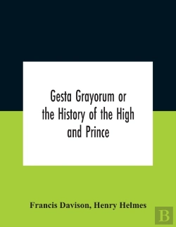Bertrand.pt - Gesta Grayorum Or The History Of The High And Prince, Henry Prince Of Purpoole, Arch-Duke Of Stapulia And Bernardia, Duke Of High And Nether Holborn, Marquis Of St. Giles And Tottenham, Count Palatine