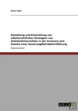 Bertrand.pt - Gestaltung Und Entwicklung Von Arbeitsrechtlichen Strategien Von Arbeitnehmerrechten In Der Insolvenz Zum Zwecke Einer Sanierung/Betriebsfortfahrung