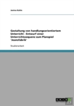 Bertrand.pt - Gestaltung Von Handlungsorientiertem Unterricht - Entwurf Einer Unterrichtssequenz Zum Planspiel 'Jeansfabrik'