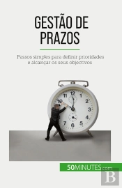 Gestão De Prazos : Passos Simples Para Definir Prioridades E Alcançar Os Seus Objectivos
