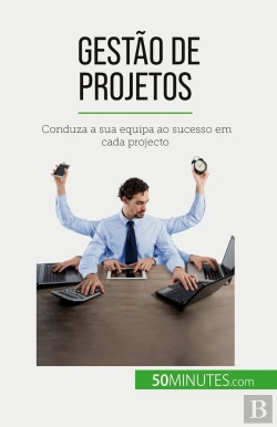 Bertrand.pt - Gestão De Projetos : Conduza A Sua Equipa Ao Sucesso Em Cada Projecto