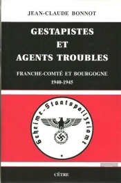 Gestapistes Et Agents Troubles Franche-Comte Et Bourgogne  1940-1945